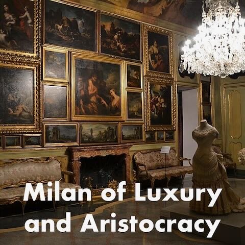 The Milan of Luxury and Aristocracy